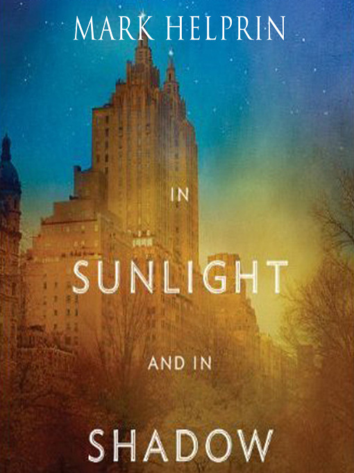 Title details for In Sunlight and in Shadow by Mark Helprin - Available